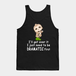 Sloth I'll get over it just need to be dramatic first Tank Top